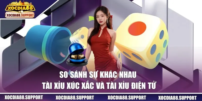 Tài Xỉu xúc sắc và Tài Xỉu điện tử
